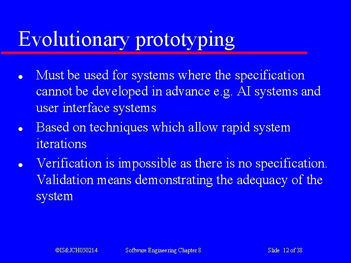 Evolutionary prototyping l l l Must be used for systems where the specification cannot Evolutionary prototyping l l l Must be used for systems where the specification cannot