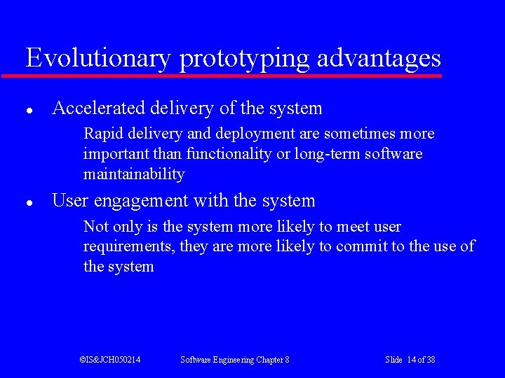 Evolutionary prototyping advantages l Accelerated delivery of the system Rapid delivery and deployment are