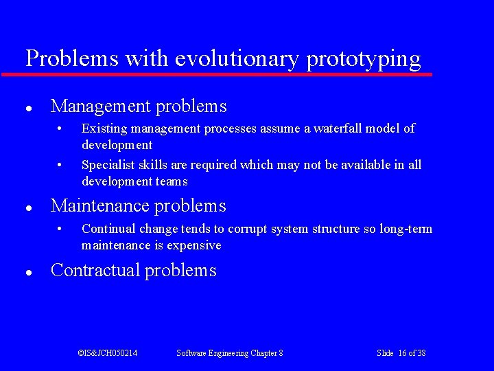 Problems with evolutionary prototyping l Management problems • • l Maintenance problems • l