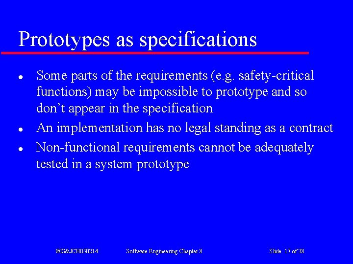 Prototypes as specifications l l l Some parts of the requirements (e. g. safety-critical