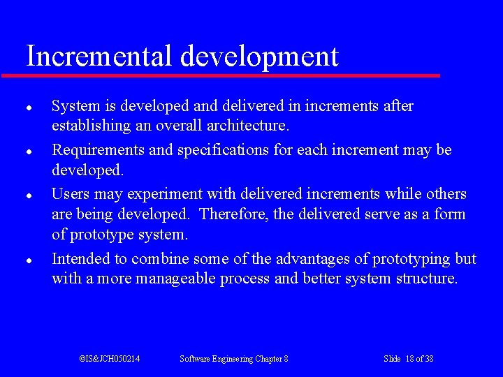 Incremental development l l System is developed and delivered in increments after establishing an