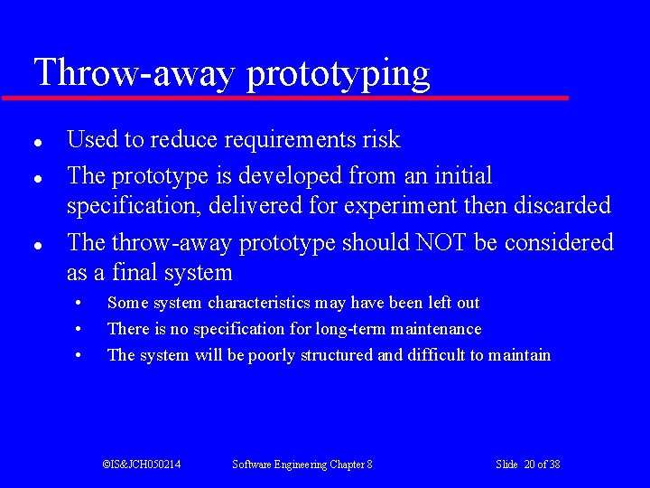 Throw-away prototyping l l l Used to reduce requirements risk The prototype is developed