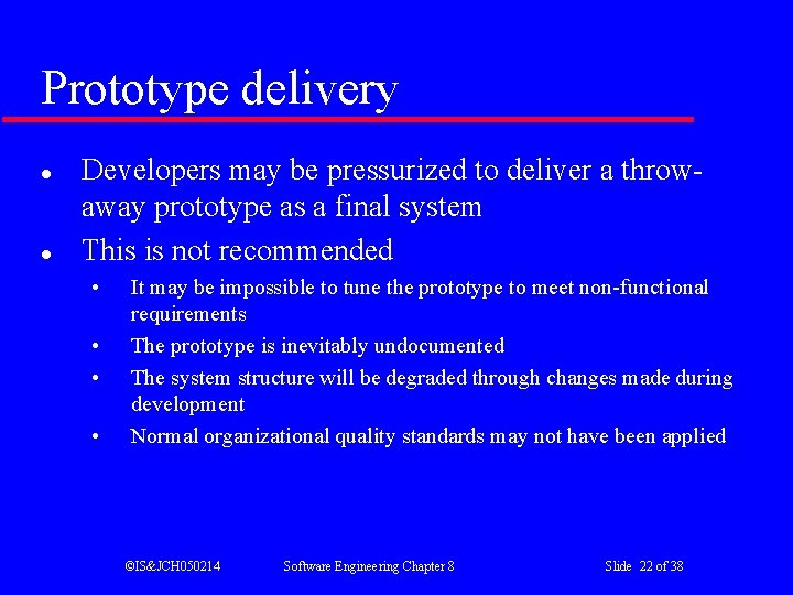 Prototype delivery l l Developers may be pressurized to deliver a throwaway prototype as