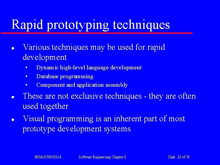 Rapid prototyping techniques l Various techniques may be used for rapid development • •