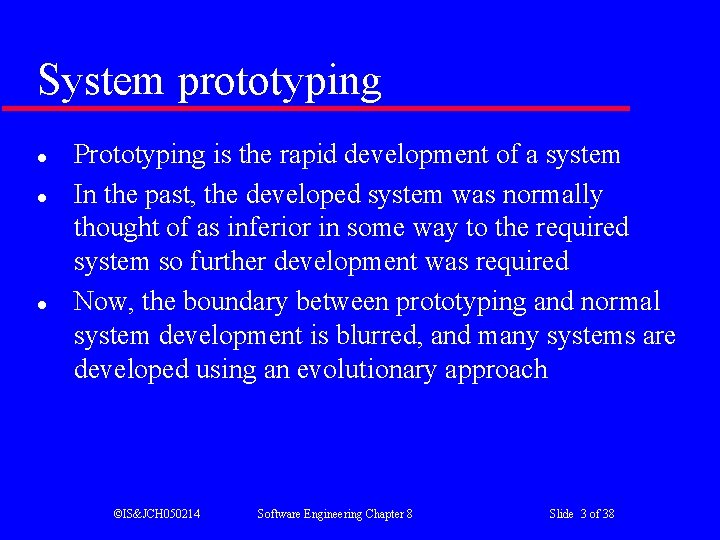 System prototyping l l l Prototyping is the rapid development of a system In