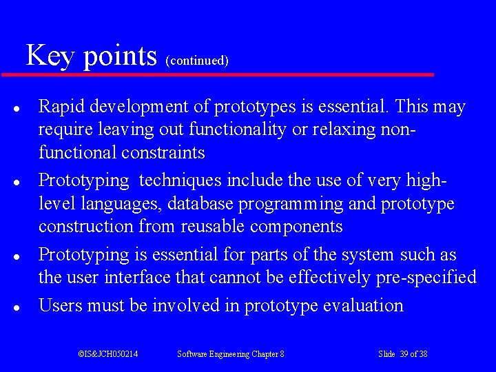 Key points (continued) l l Rapid development of prototypes is essential. This may require