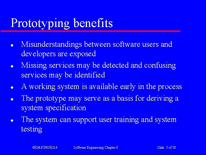 Prototyping benefits l l l Misunderstandings between software users and developers are exposed Missing