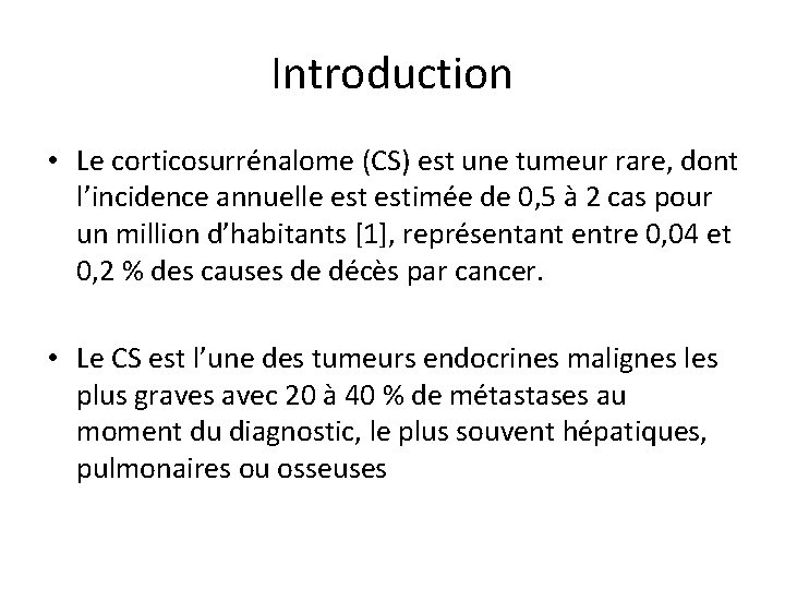Introduction • Le corticosurrénalome (CS) est une tumeur rare, dont l’incidence annuelle estimée de