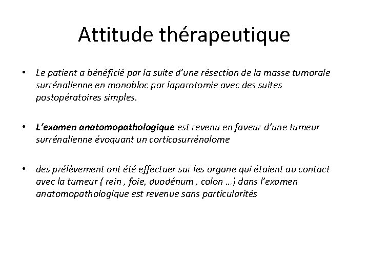 Attitude thérapeutique • Le patient a bénéficié par la suite d’une résection de la