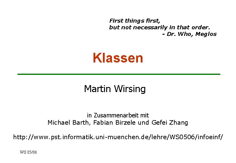 First things first, but not necessarily in that order. - Dr. Who, Meglos Klassen