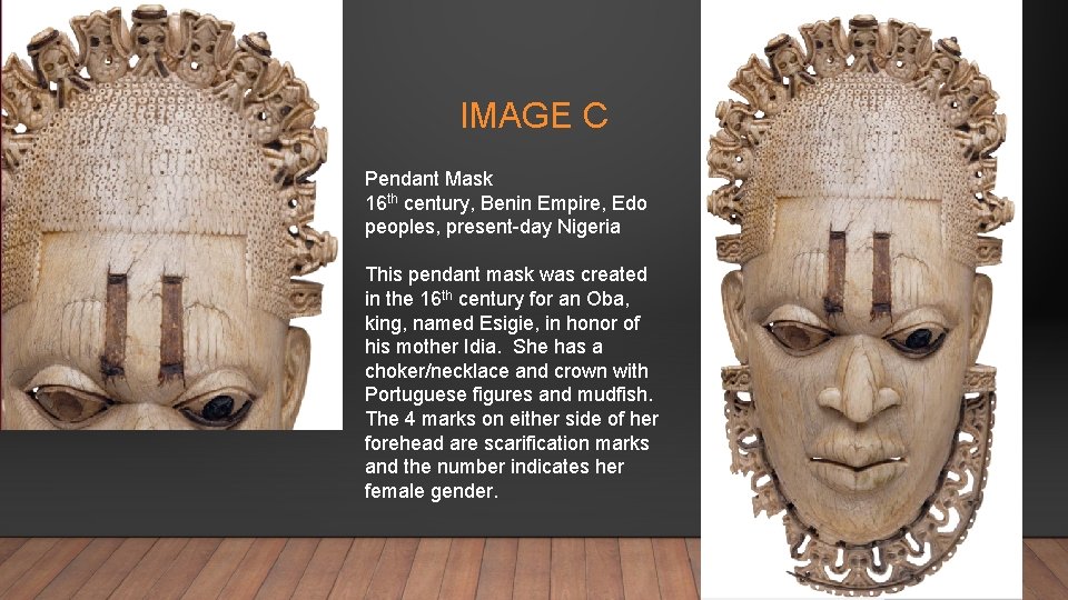 IMAGE C Pendant Mask 16 th century, Benin Empire, Edo peoples, present-day Nigeria This