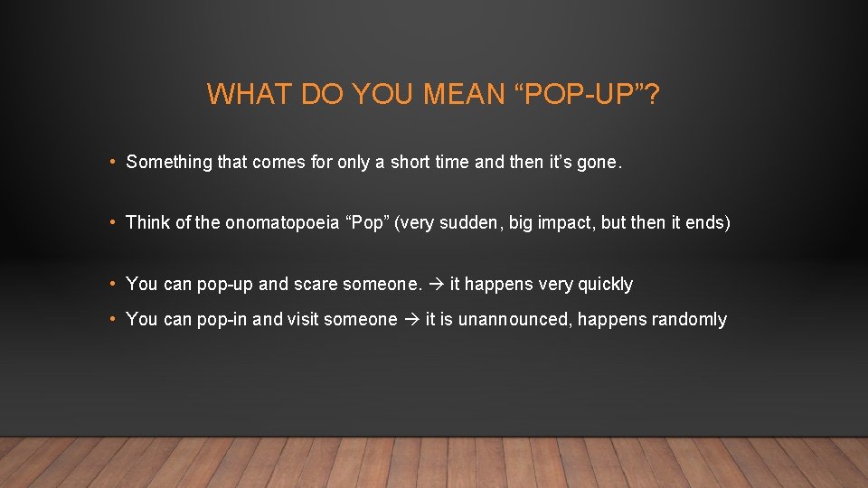 WHAT DO YOU MEAN “POP-UP”? • Something that comes for only a short time