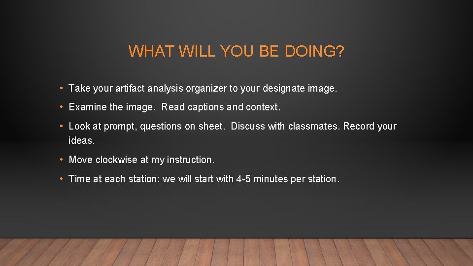 WHAT WILL YOU BE DOING? • Take your artifact analysis organizer to your designate