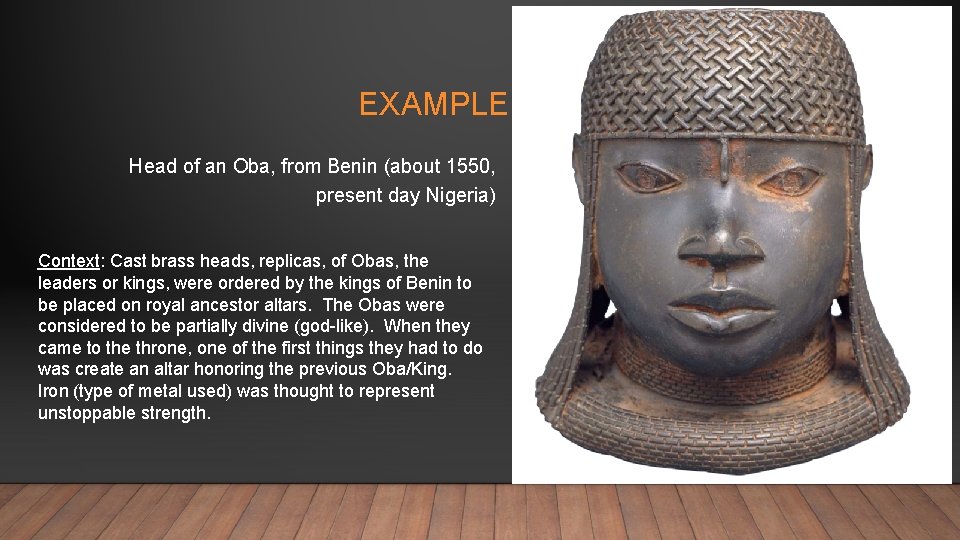EXAMPLE Head of an Oba, from Benin (about 1550, present day Nigeria) Context: Cast