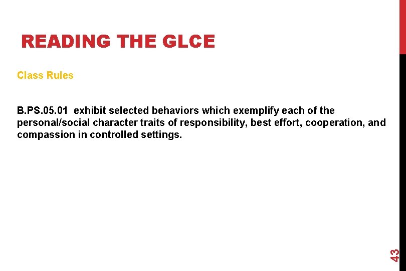 READING THE GLCE Class Rules 6/17/2021 43 B. PS. 05. 01 exhibit selected behaviors