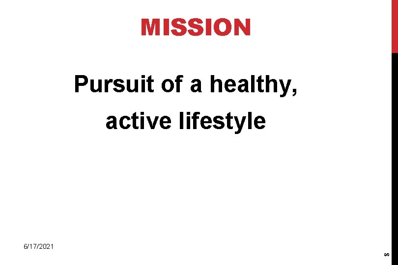 MISSION Pursuit of a healthy, active lifestyle 8 6/17/2021 