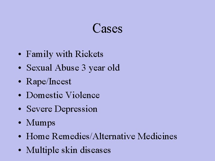 Cases • • Family with Rickets Sexual Abuse 3 year old Rape/Incest Domestic Violence