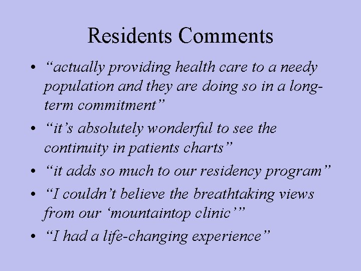Residents Comments • “actually providing health care to a needy population and they are