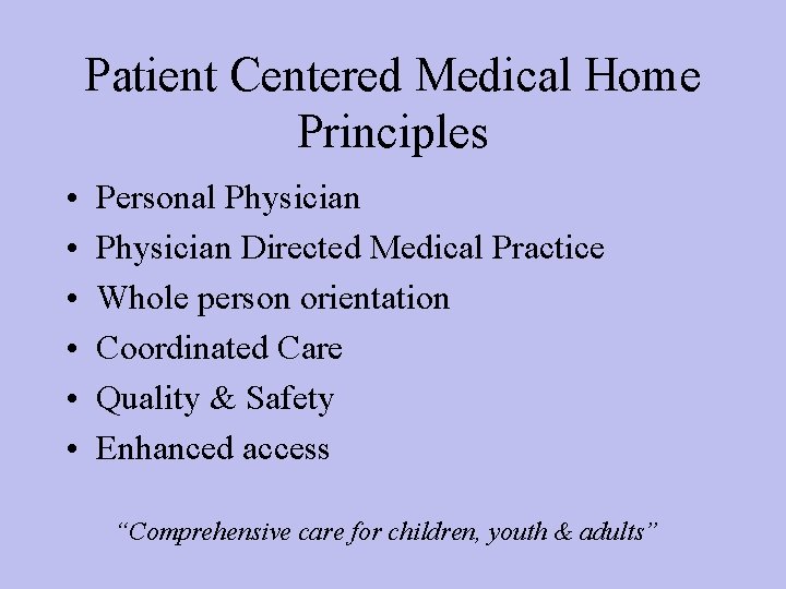 Patient Centered Medical Home Principles • • • Personal Physician Directed Medical Practice Whole