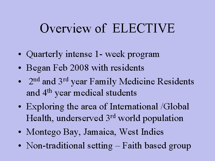 Overview of ELECTIVE • Quarterly intense 1 - week program • Began Feb 2008