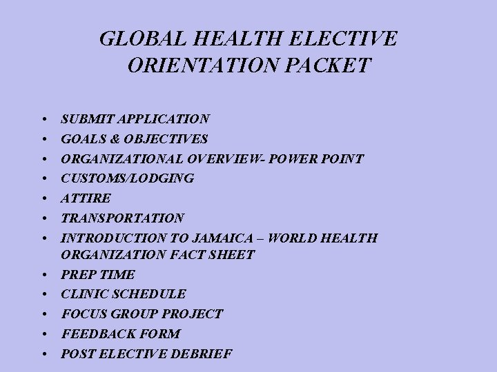 GLOBAL HEALTH ELECTIVE ORIENTATION PACKET • • • SUBMIT APPLICATION GOALS & OBJECTIVES ORGANIZATIONAL