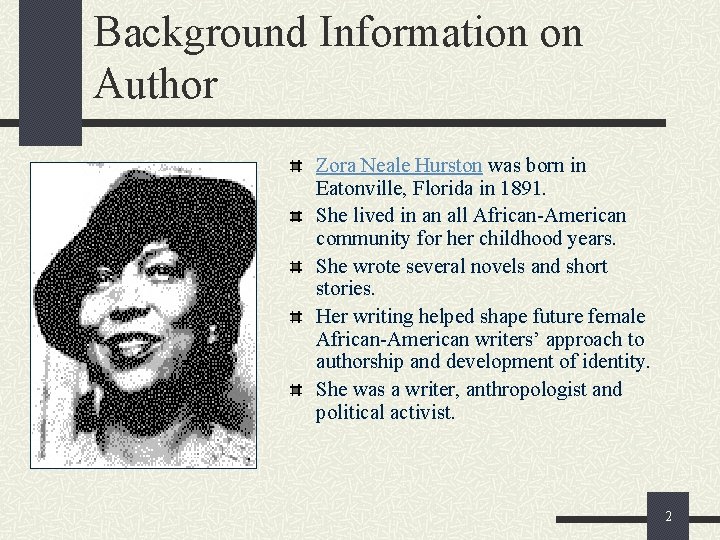 Background Information on Author Zora Neale Hurston was born in Eatonville, Florida in 1891.