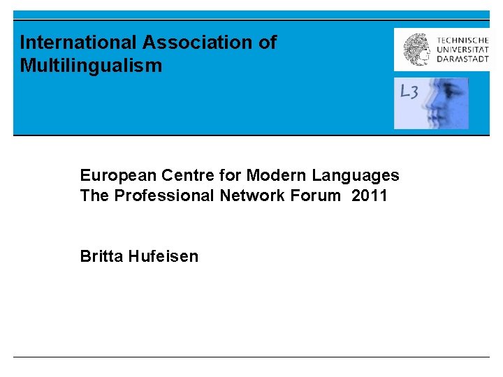 International Association of Multilingualism European Centre for Modern Languages The Professional Network Forum 2011