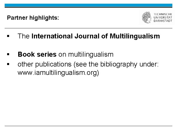 Partner highlights: § The International Journal of Multilingualism § § Book series on multilingualism