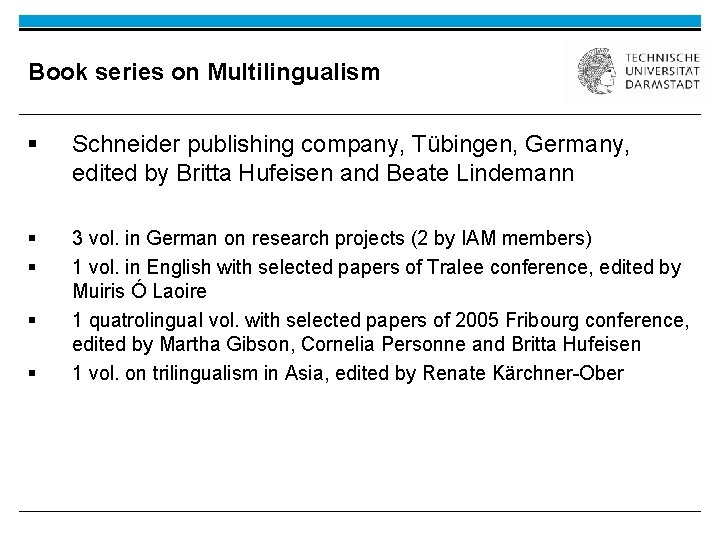 Book series on Multilingualism § Schneider publishing company, Tübingen, Germany, edited by Britta Hufeisen