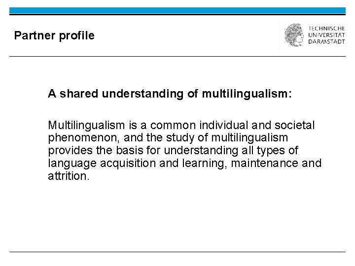 Partner profile A shared understanding of multilingualism: Multilingualism is a common individual and societal