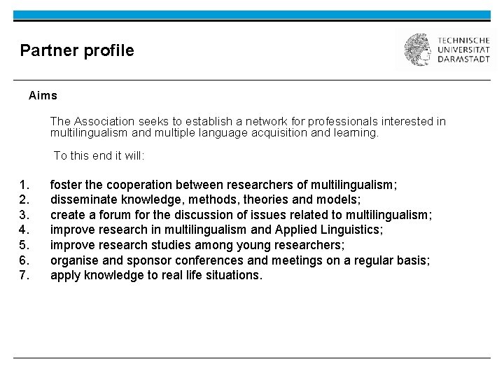 Partner profile Aims The Association seeks to establish a network for professionals interested in