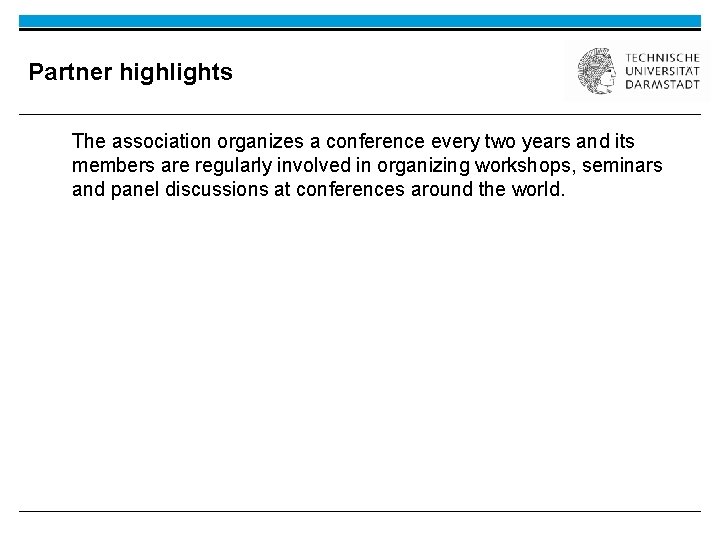 Partner highlights The association organizes a conference every two years and its members are