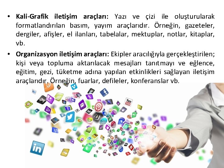 • Kali-Grafik iletişim araçları: Yazı ve çizi ile oluşturularak formatlandırılan basım, yayım araçlarıdır. • Kali-Grafik iletişim araçları: Yazı ve çizi ile oluşturularak formatlandırılan basım, yayım araçlarıdır.