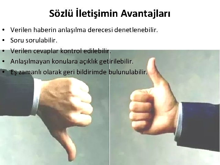 Sözlü İletişimin Avantajları • • • Verilen haberin anlaşılma derecesi denetlenebilir. Soru sorulabilir. Verilen