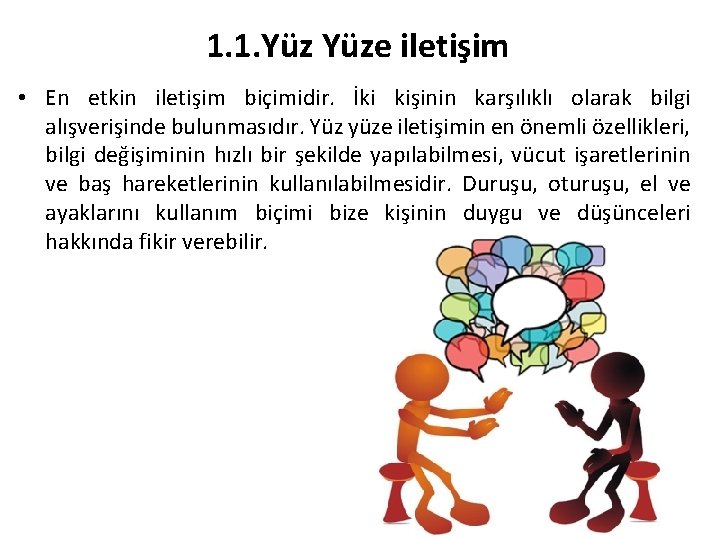 1. 1. Yüze iletişim • En etkin iletişim biçimidir. İki kişinin karşılıklı olarak bilgi