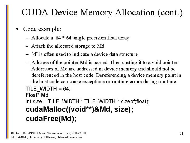 CUDA Device Memory Allocation (cont. ) • Code example: – Allocate a 64 *