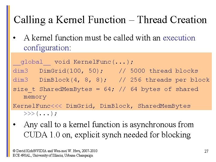 Calling a Kernel Function – Thread Creation • A kernel function must be called