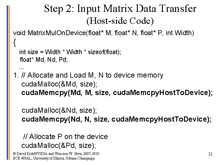 Step 2: Input Matrix Data Transfer (Host-side Code) void Matrix. Mul. On. Device(float* M,