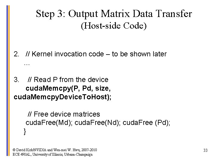 Step 3: Output Matrix Data Transfer (Host-side Code) 2. // Kernel invocation code –