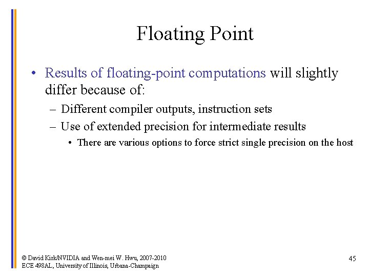 Floating Point • Results of floating-point computations will slightly differ because of: – Different