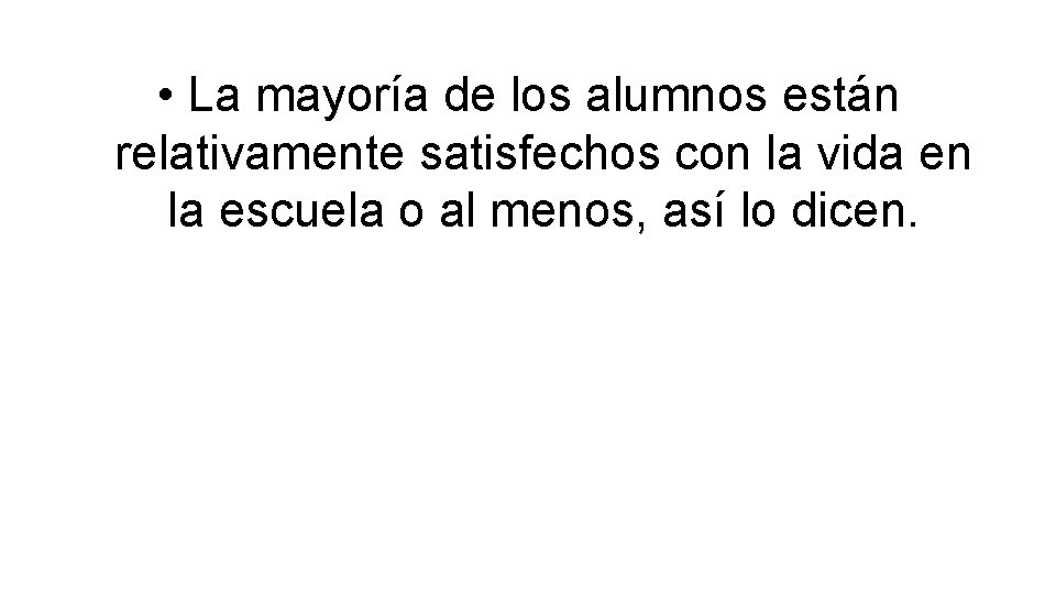  • La mayoría de los alumnos están relativamente satisfechos con la vida en