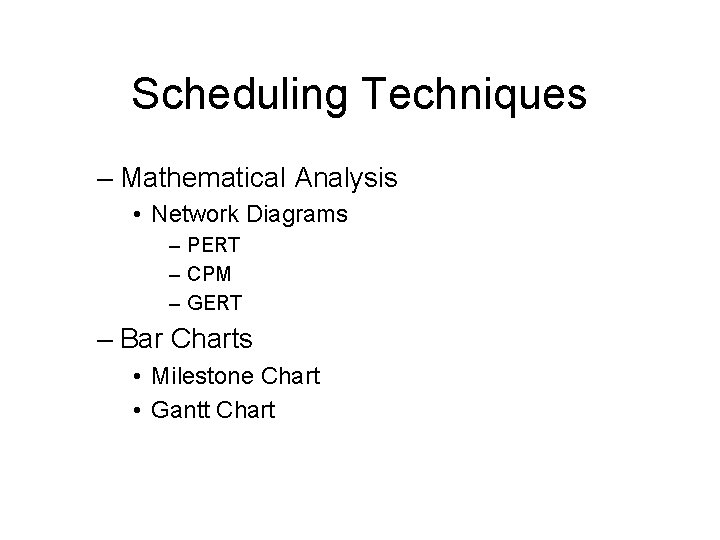 Scheduling Techniques – Mathematical Analysis • Network Diagrams – PERT – CPM – GERT