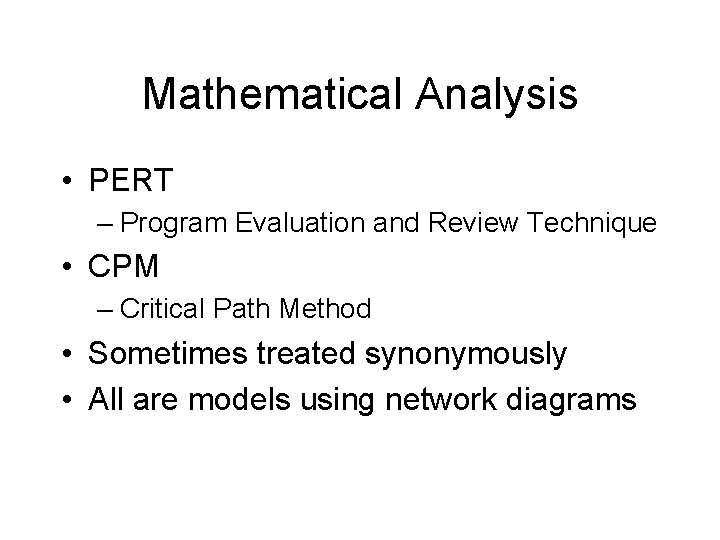 Mathematical Analysis • PERT – Program Evaluation and Review Technique • CPM – Critical