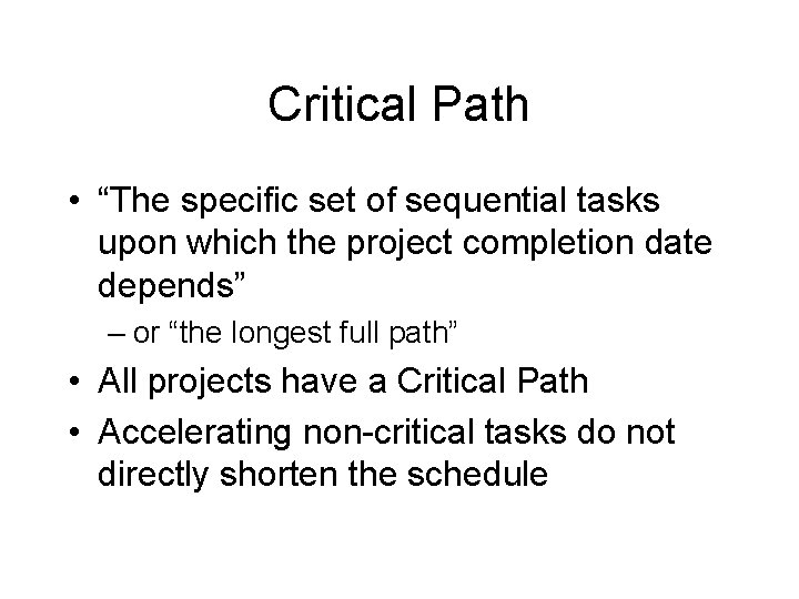 Critical Path • “The specific set of sequential tasks upon which the project completion