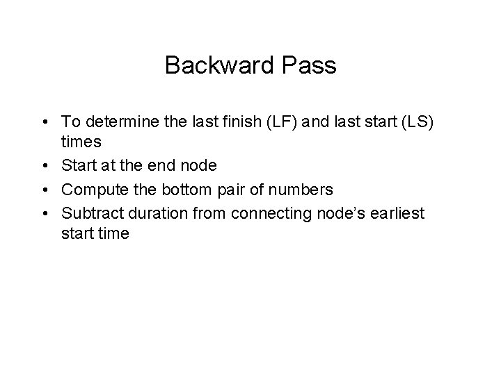 Backward Pass • To determine the last finish (LF) and last start (LS) times