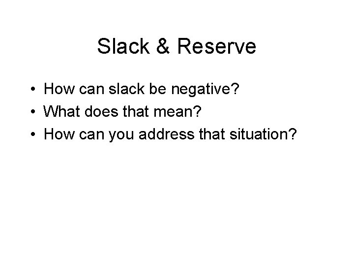 Slack & Reserve • How can slack be negative? • What does that mean?