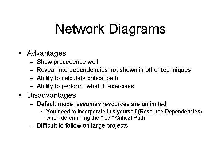 Network Diagrams • Advantages – – Show precedence well Reveal interdependencies not shown in