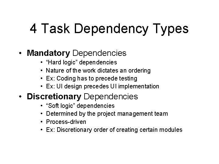 4 Task Dependency Types • Mandatory Dependencies • • “Hard logic” dependencies Nature of