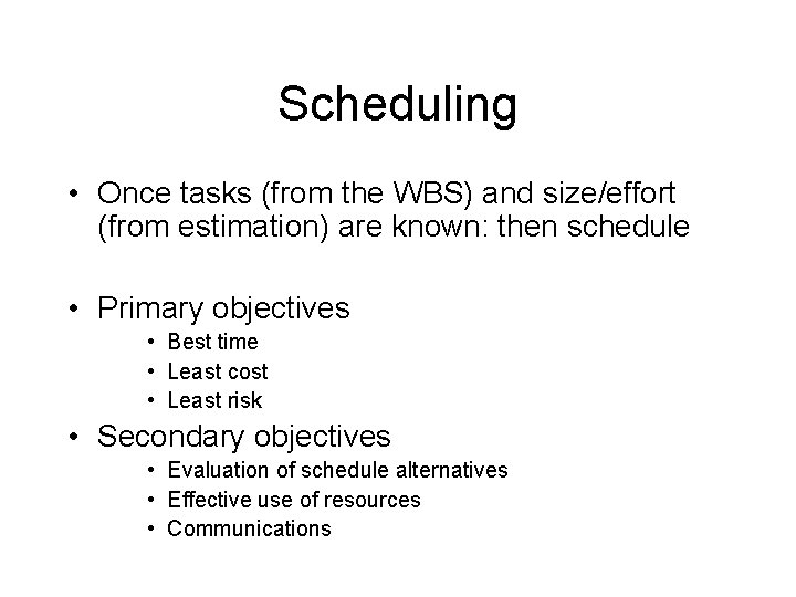 Scheduling • Once tasks (from the WBS) and size/effort (from estimation) are known: then