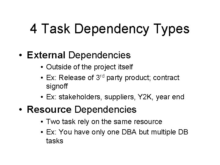 4 Task Dependency Types • External Dependencies • Outside of the project itself •